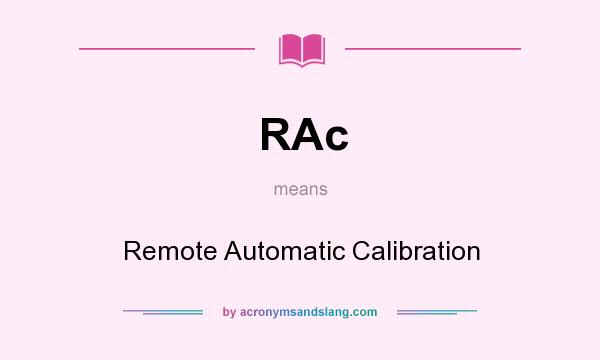 What does RAc mean? It stands for Remote Automatic Calibration