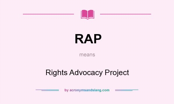 What does RAP mean? It stands for Rights Advocacy Project
