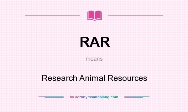 What does RAR mean? It stands for Research Animal Resources