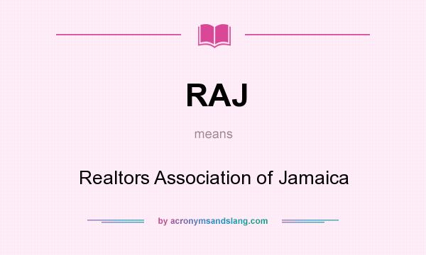 What does RAJ mean? It stands for Realtors Association of Jamaica