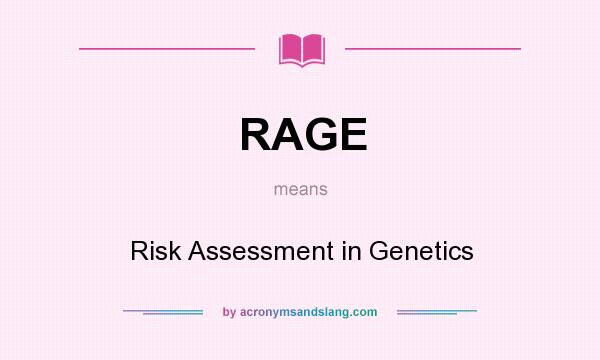 What does RAGE mean? It stands for Risk Assessment in Genetics