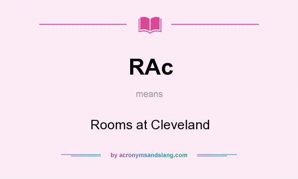 What does RAc mean? It stands for Rooms at Cleveland