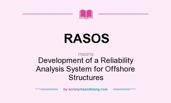 What does RASOS mean? It stands for Development of a Reliability Analysis System for Offshore Structures