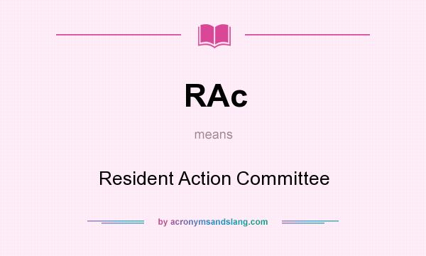 What does RAc mean? It stands for Resident Action Committee