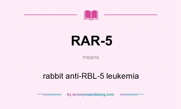 What does RAR-5 mean? It stands for rabbit anti-RBL-5 leukemia