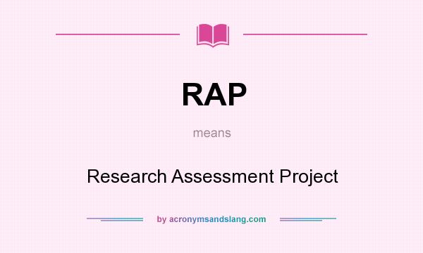 What does RAP mean? It stands for Research Assessment Project