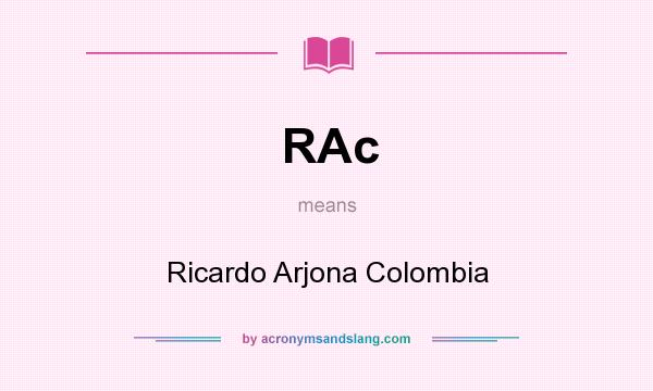 What does RAc mean? It stands for Ricardo Arjona Colombia