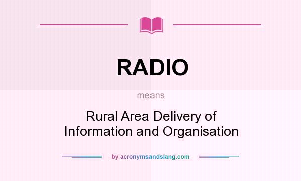 What does RADIO mean? It stands for Rural Area Delivery of Information and Organisation