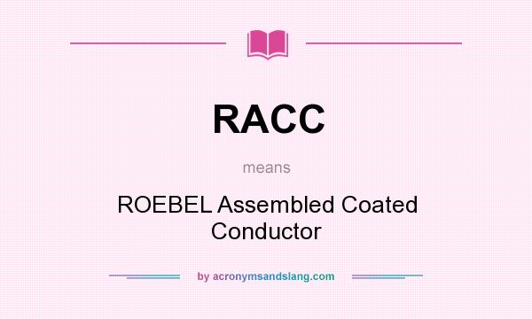 What does RACC mean? It stands for ROEBEL Assembled Coated Conductor