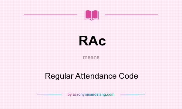 What does RAc mean? It stands for Regular Attendance Code