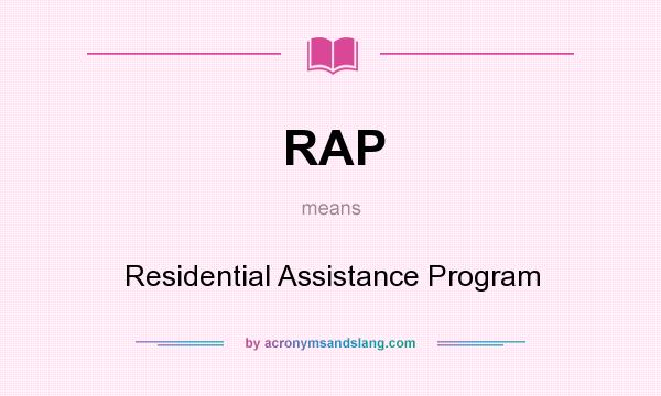 What does RAP mean? It stands for Residential Assistance Program