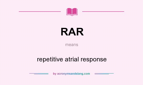 What does RAR mean? It stands for repetitive atrial response
