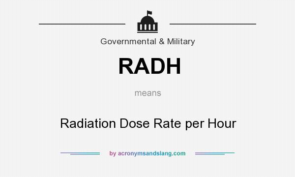 What does RADH mean? It stands for Radiation Dose Rate per Hour