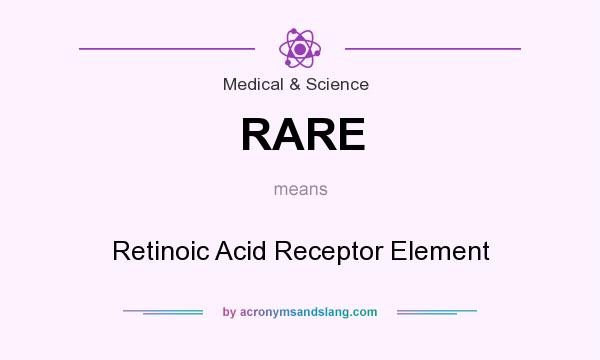What does RARE mean? It stands for Retinoic Acid Receptor Element