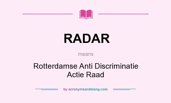 What does RADAR mean? It stands for Rotterdamse Anti Discriminatie Actie Raad