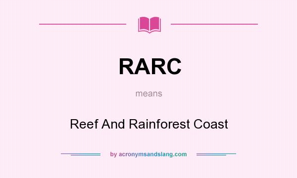 What does RARC mean? It stands for Reef And Rainforest Coast
