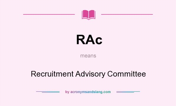 What does RAc mean? It stands for Recruitment Advisory Committee