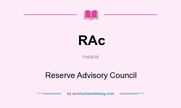 What does RAc mean? It stands for Reserve Advisory Council
