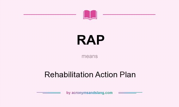 What does RAP mean? It stands for Rehabilitation Action Plan