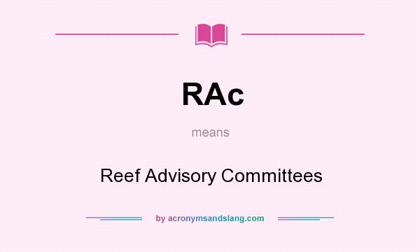 What does RAc mean? It stands for Reef Advisory Committees