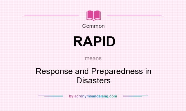 What does RAPID mean? It stands for Response and Preparedness in Disasters