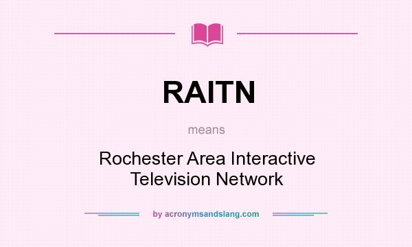 What does RAITN mean? It stands for Rochester Area Interactive Television Network