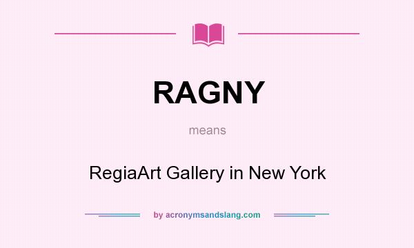 What does RAGNY mean? It stands for RegiaArt Gallery in New York