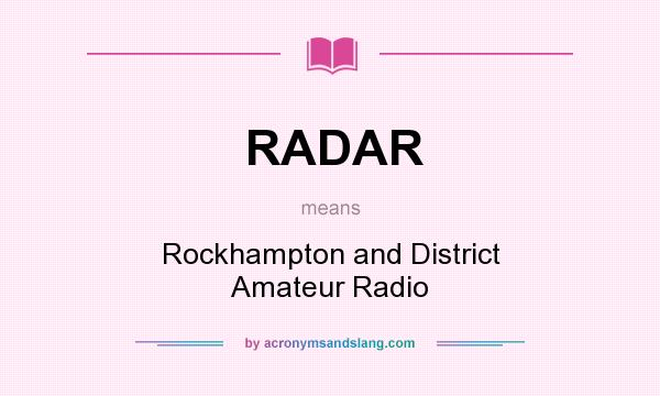 What does RADAR mean? It stands for Rockhampton and District Amateur Radio