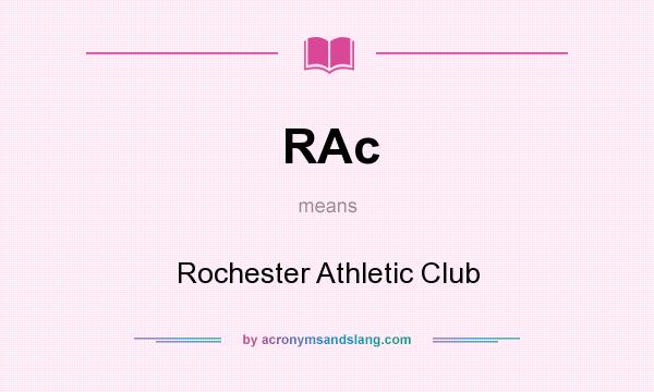 What does RAc mean? It stands for Rochester Athletic Club
