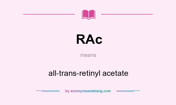 What does RAc mean? It stands for all-trans-retinyl acetate