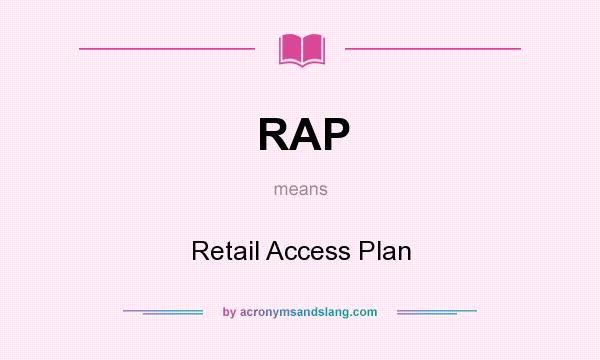 What does RAP mean? It stands for Retail Access Plan