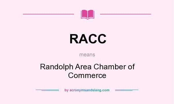 What does RACC mean? It stands for Randolph Area Chamber of Commerce