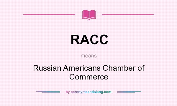 What does RACC mean? It stands for Russian Americans Chamber of Commerce
