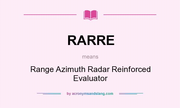 What does RARRE mean? It stands for Range Azimuth Radar Reinforced Evaluator