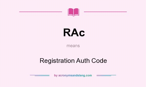 What does RAc mean? It stands for Registration Auth Code