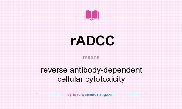 What does rADCC mean? It stands for reverse antibody-dependent cellular cytotoxicity