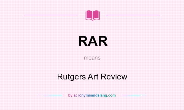 What does RAR mean? It stands for Rutgers Art Review