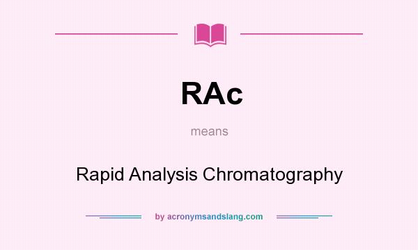 What does RAc mean? It stands for Rapid Analysis Chromatography
