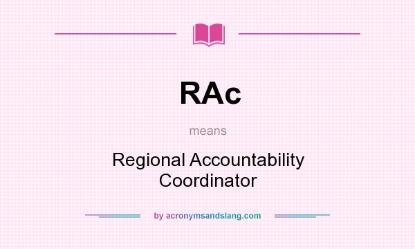 What does RAc mean? It stands for Regional Accountability Coordinator