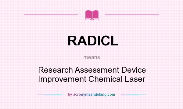 What does RADICL mean? It stands for Research Assessment Device Improvement Chemical Laser