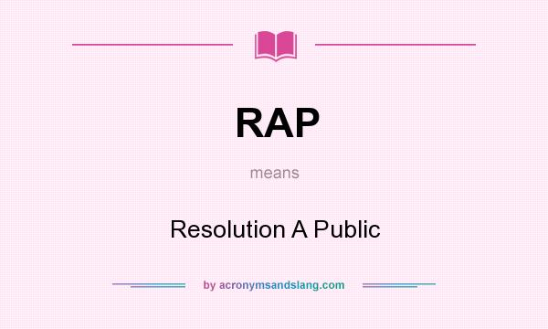 What does RAP mean? It stands for Resolution A Public