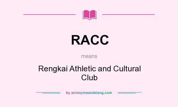 What does RACC mean? It stands for Rengkai Athletic and Cultural Club