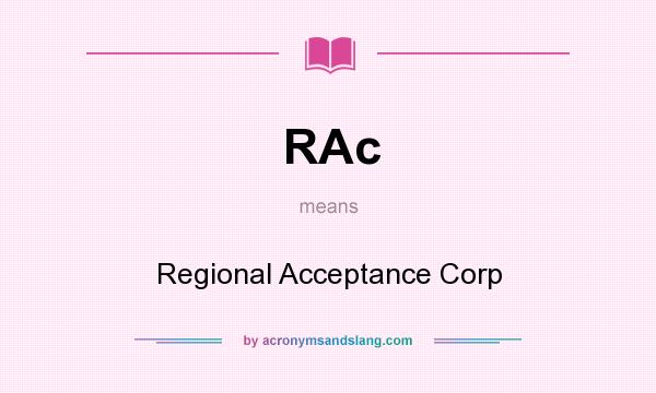What does RAc mean? It stands for Regional Acceptance Corp