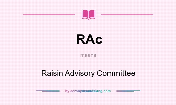 What does RAc mean? It stands for Raisin Advisory Committee