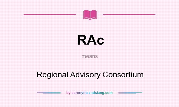 What does RAc mean? It stands for Regional Advisory Consortium