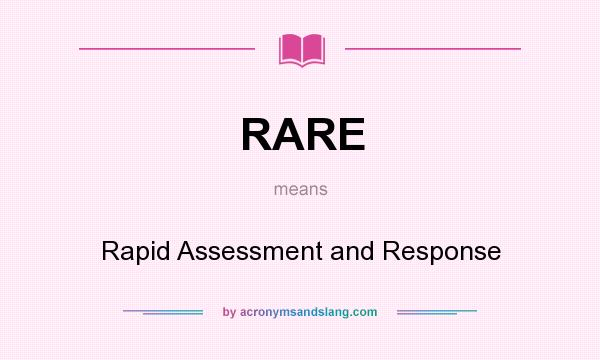 What does RARE mean? It stands for Rapid Assessment and Response