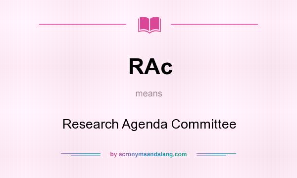 What does RAc mean? It stands for Research Agenda Committee
