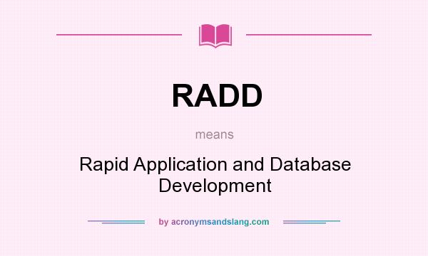 What does RADD mean? It stands for Rapid Application and Database Development