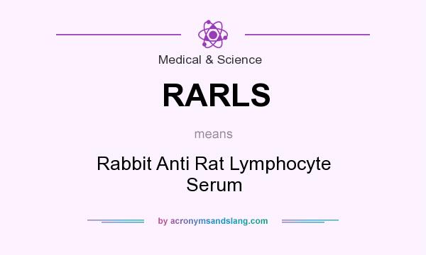 What does RARLS mean? It stands for Rabbit Anti Rat Lymphocyte Serum