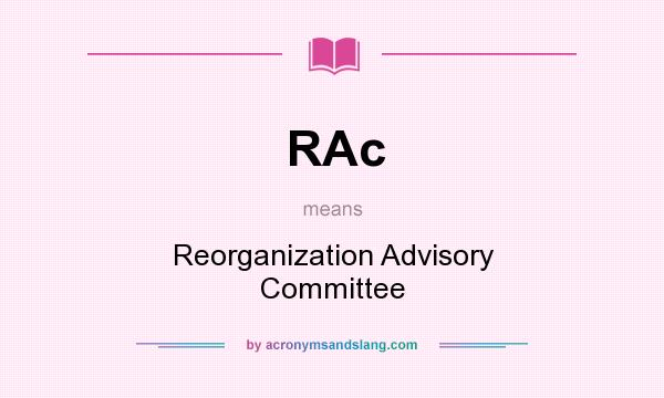 What does RAc mean? It stands for Reorganization Advisory Committee
